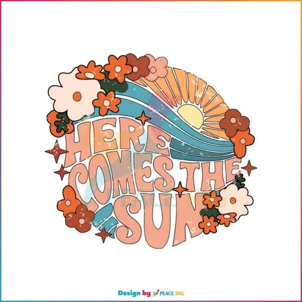 Retro Floral Here Comes The Sun The Beatles Svg Cutting Files