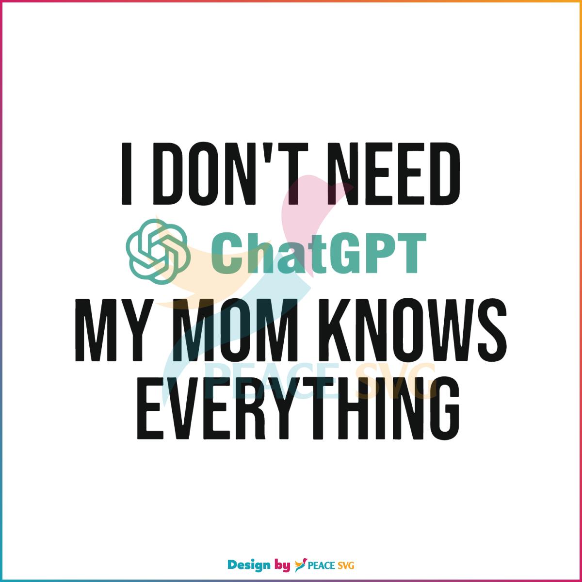 I Don’t Need Chatgpt My Mom Knows Everything Svg Cutting Files