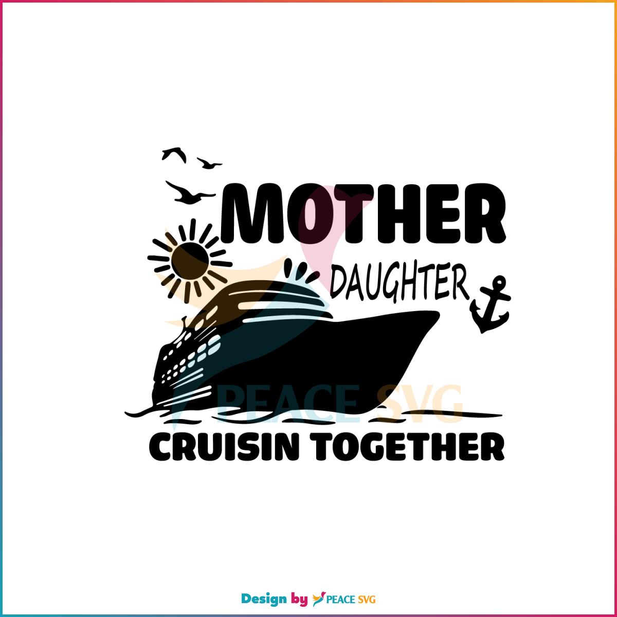 Famili Trip Mother And Daughter Cruisin Together SVG Cutting Files