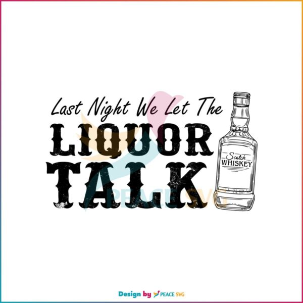 Morgan Wallen Concert Last Night We Let The Liquor Talk SVG Cutting Files