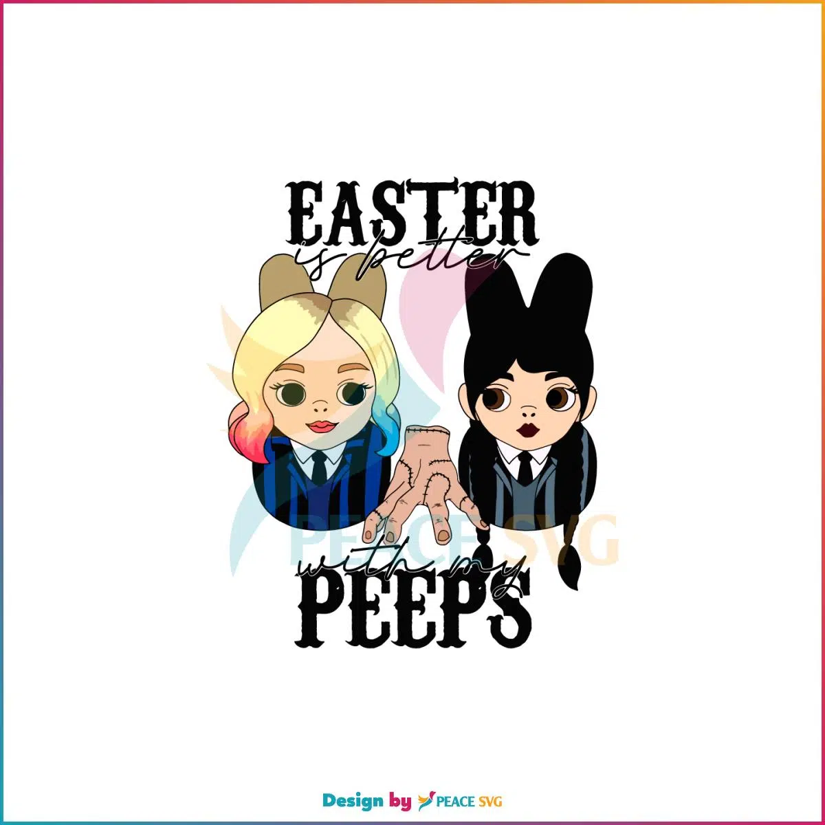 Easter Is Better With My Peeps SVG Wednesday Addams And Enid SVG