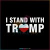 I Stand With Trump 2024 SVG American Flag Trump Heart SVG