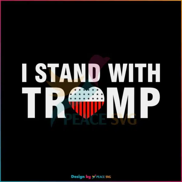 I Stand With Trump 2024 SVG American Flag Trump Heart SVG