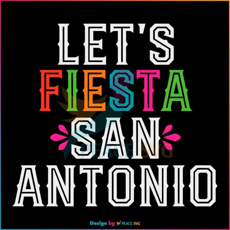 Lets Fiesta San Antonio Puro San Antonio SVG Cutting Files