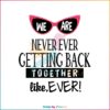 We Are Never Getting Back Together Like Ever Song Svg Cutting Files