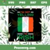 I’m Not Yelling I’m Irish SVG Happy St Patrick’s Day SVG Cutting Files