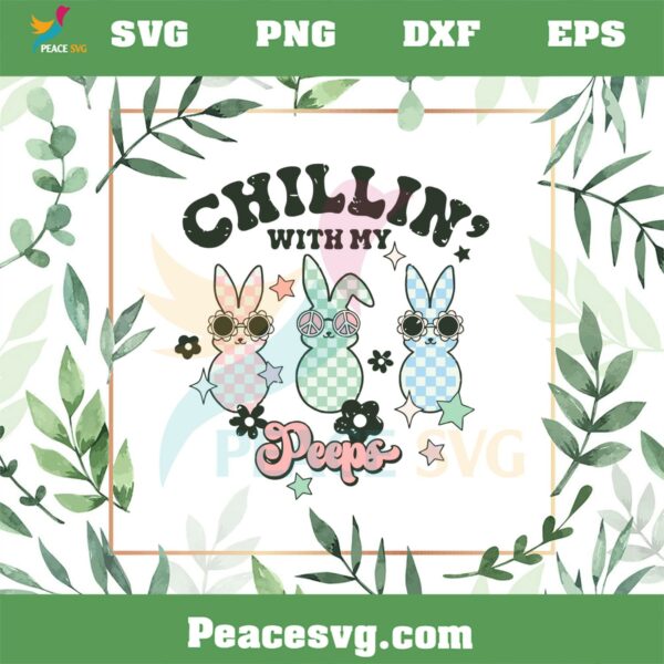 Chilling With My Peeps Bunny Easter Day Svg Graphic Designs Files