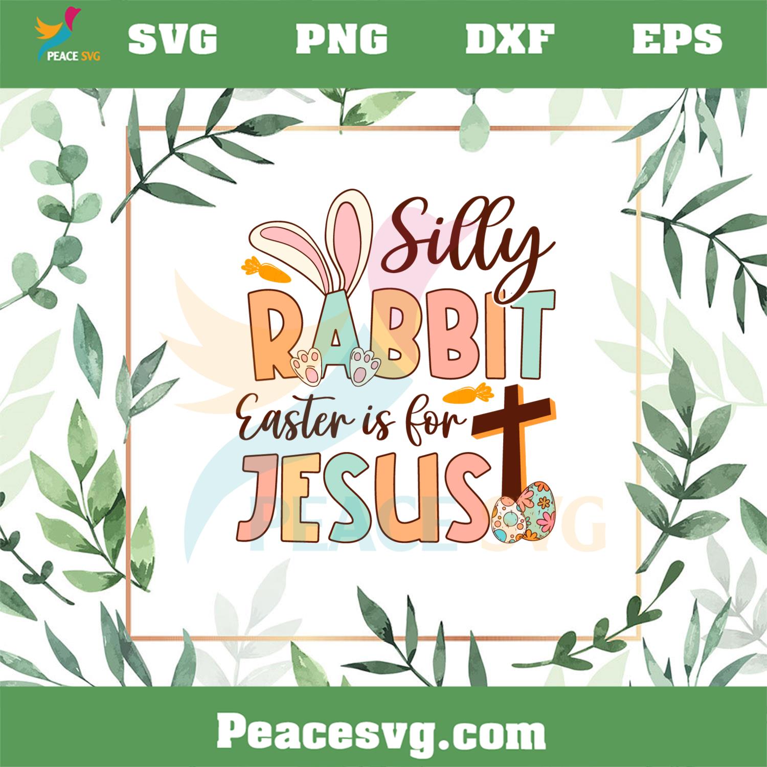 Silly Rabbit Easter Is For Jesus Funny Easter Bunny Svg Cutting Files