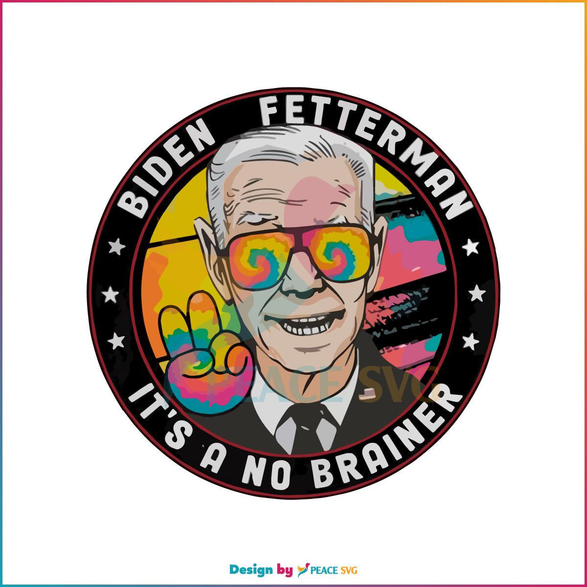 Biden Fetterman 2024 Its A No Brainer Peace SVG Cutting Files