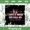 I Love It When You Call Me Big Hoppa SVG Funny Easter Bunny SVG