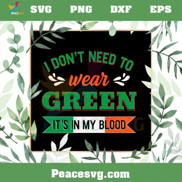 I Don’t Need To Wear Green It’s In My Blood SVG Cutting Files