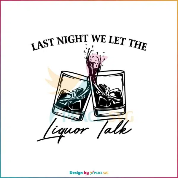 Last Night We Let The Liquor Talk SVG Morgan Wallen Country Music Song SVG