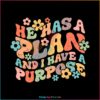 He Has A Plan And I Have A Purpose SVG Graphic Designs Files