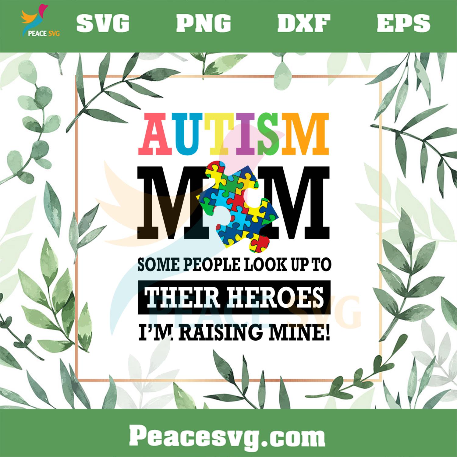 Autism Mom Some People Look Up To Their Heroes Im Raising Mine SVG Cutting Files