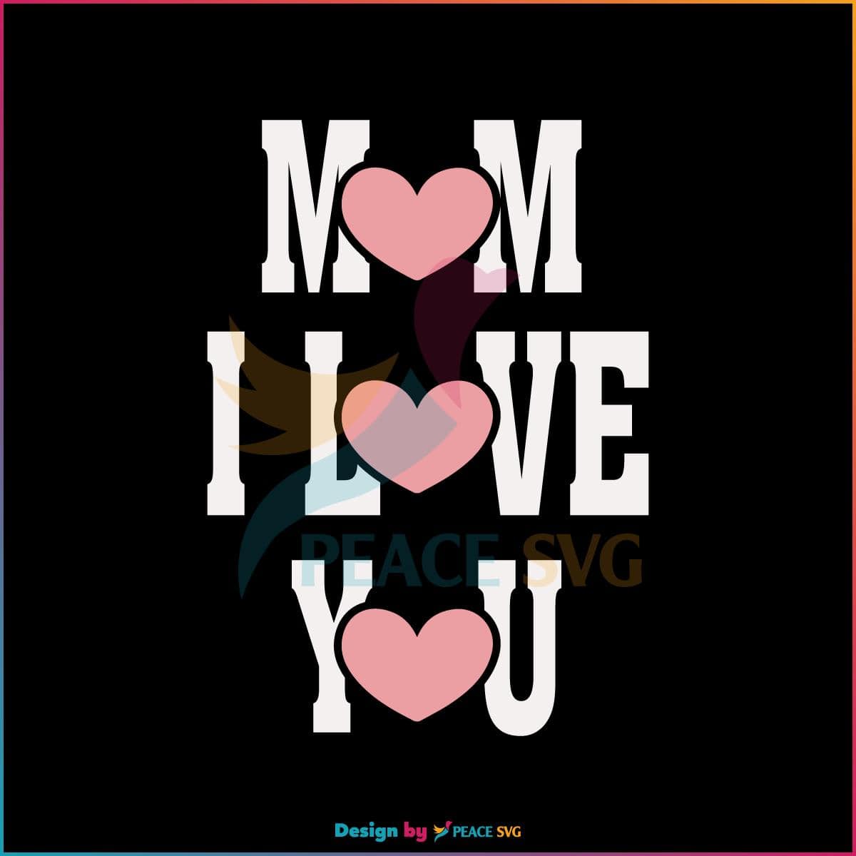 Cute Mom Love You Mothers Day Heart Svg Cutting Files Peacesvg 4927