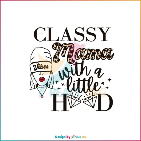 Classy Mama With A Little Hood Vibes Mothers Day Svg Cutting Files