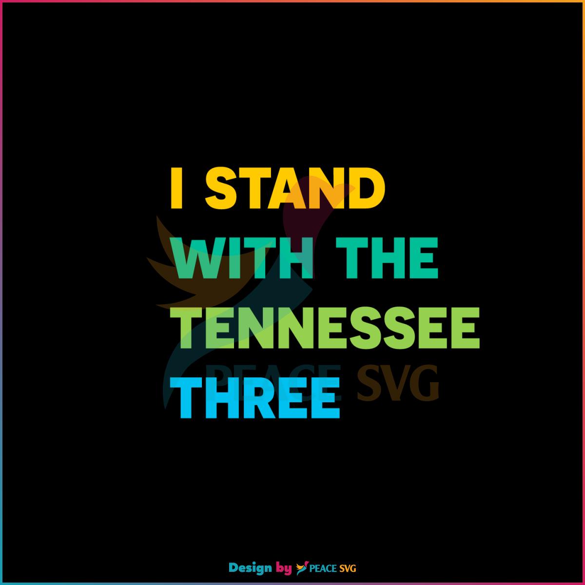 I Stand With The Tennessee Three SVG Support Of The Tennessee Three SVG
