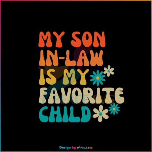 My Son In Law Is My Favorite Child SVG Funny Mothers In Law SVG