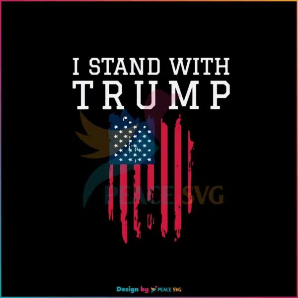 I Stand With Trump American Flag Best Design Svg Digital Files