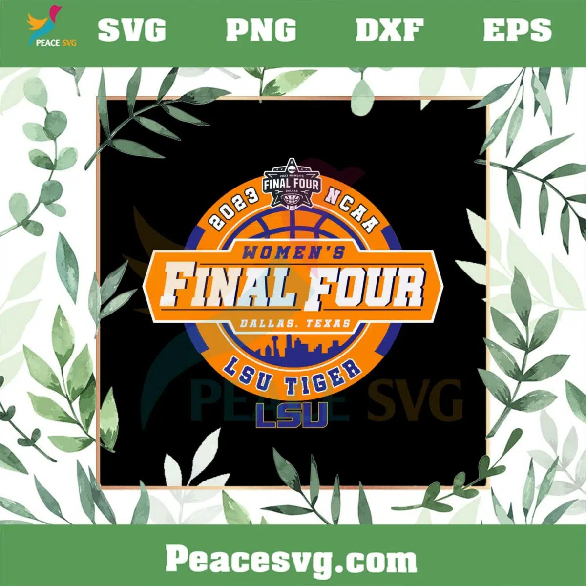 LSU Tigers NCAA Women’s Final Four Dallas Texas 2023 Svg Cutting Files