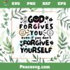 God Forgives You Even If You Don’t Forgive Yourself SVG Cutting Files