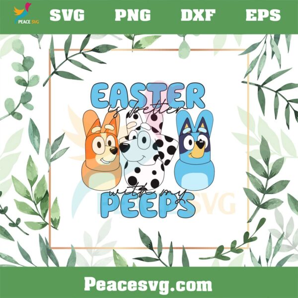 Easter Is Better With My Peeps Bluey And Bingo Friend SVG Cutting Files