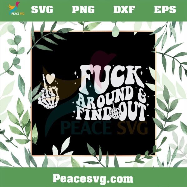 Fuck Around And Find Out SVG Funny Skeleton Hand Meme SVG