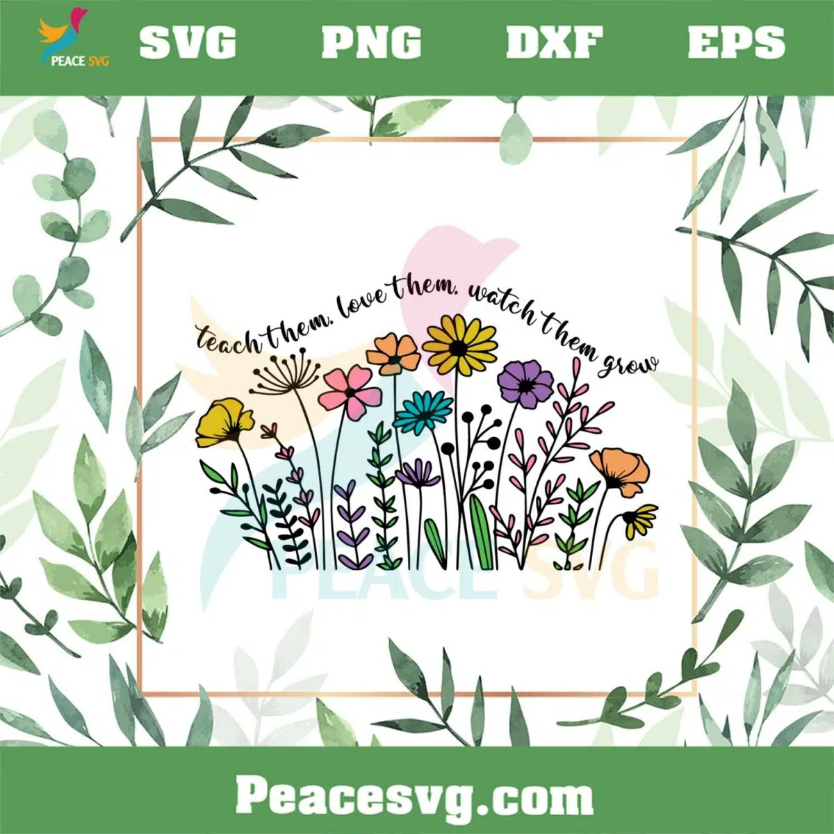 Teach Them Love Them Watch Them Grow Floral Teacher Love SVG Cutting Files