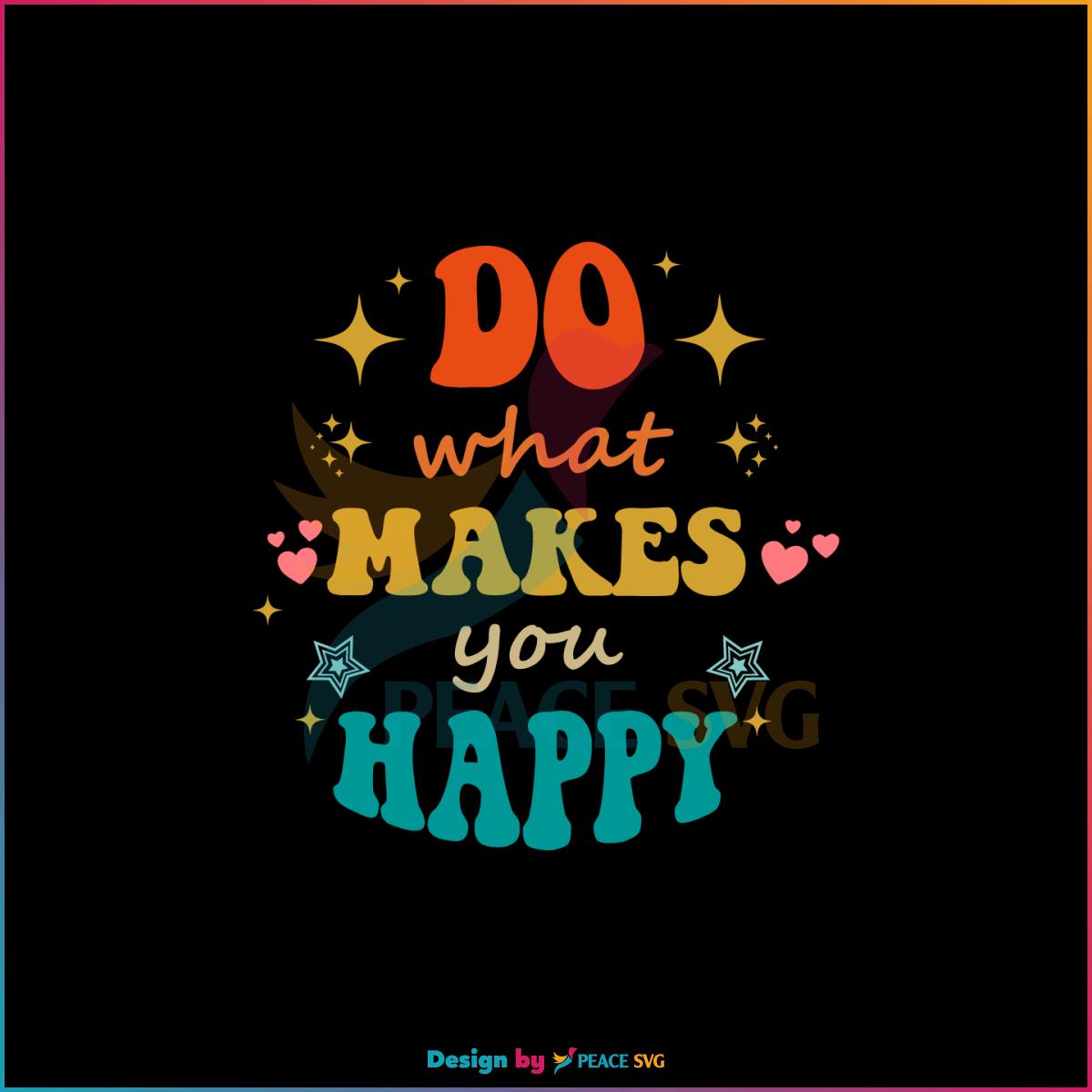 Do What Makes You Happy Groovy Best Design SVG Digital Files