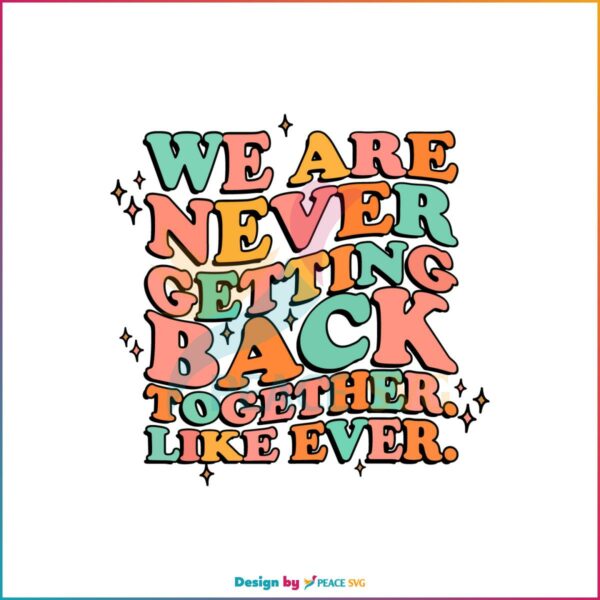 Retro We Are Never Getting Back Together Like Ever SVG Cutting Files