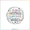 To The World You Are A Mother SVG Mothers Day Wreath Svg