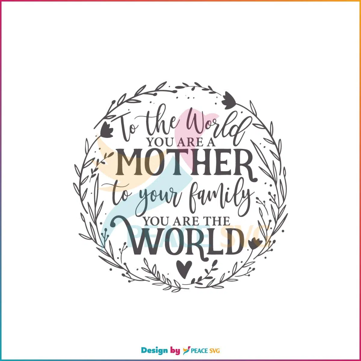 To The World You Are A Mother SVG Mothers Day Wreath Svg