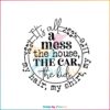 It’s All A Mess The House The Car The Kids SVG Funny Mama Svg