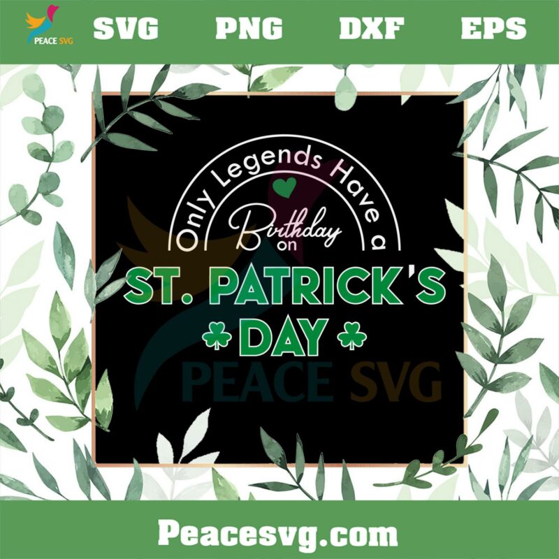 Only Legends Have A Birthday On St Patrick’s Day SVG Cutting Files