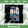 I Like Big Boats And I Cannot Lie T Shirt Cruise Ship SVG Cutting Files