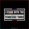 I Stand With The Tennessee Three SVG Support Of The Tennessee Three SVG