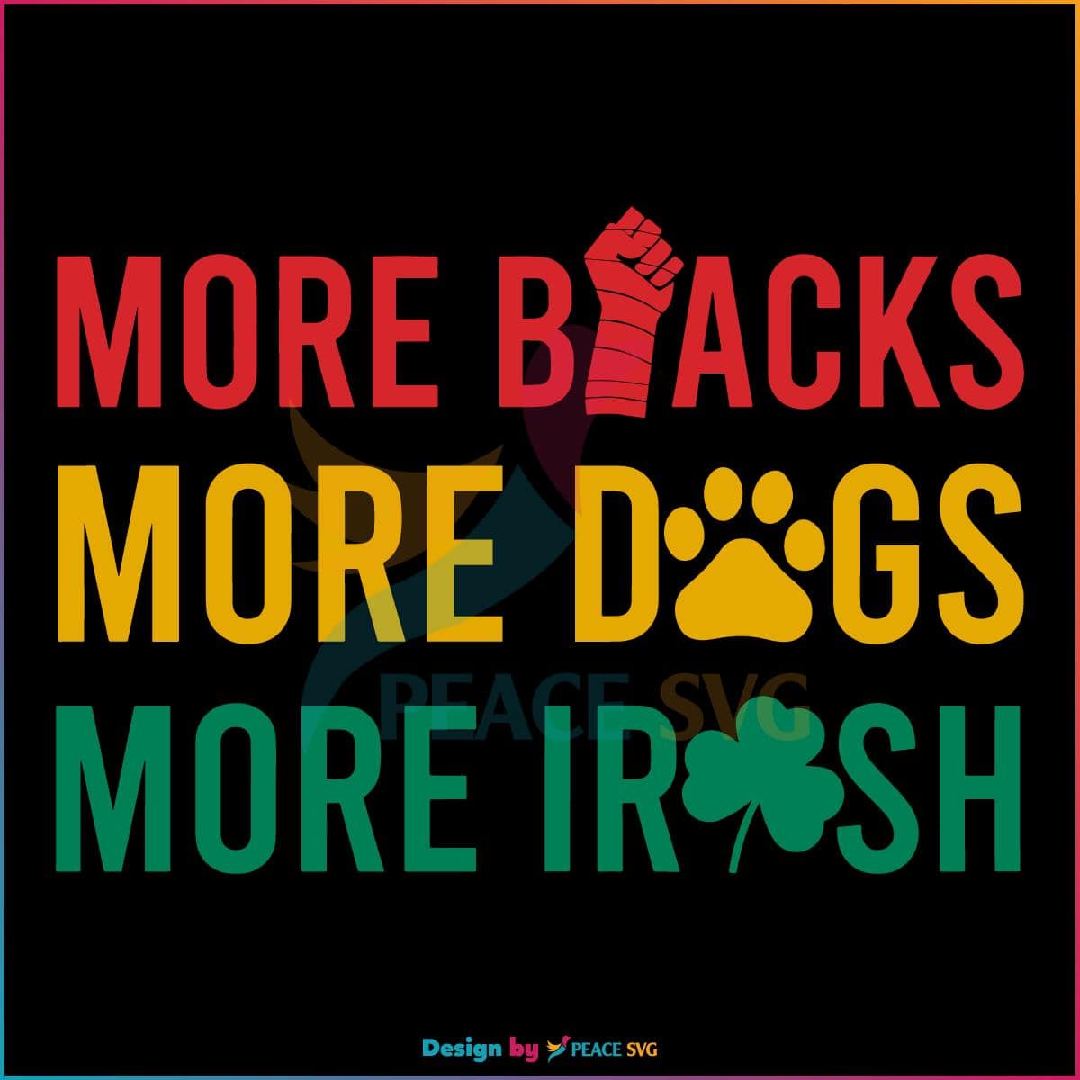 more-blacks-more-dogs-more-irish-svg-graphic-design-files