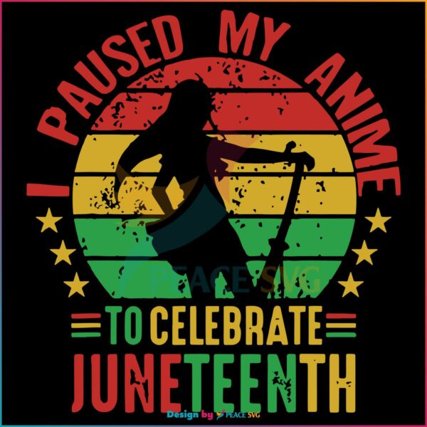 i-paused-my-anime-to-celebrate-juneteenth-svg-graphic-design-files