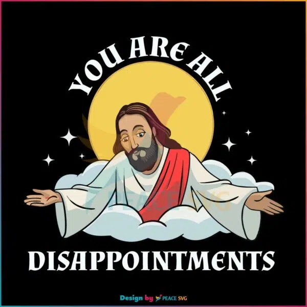 jesus-christ-meme-you-are-all-disappointments-christian-svg