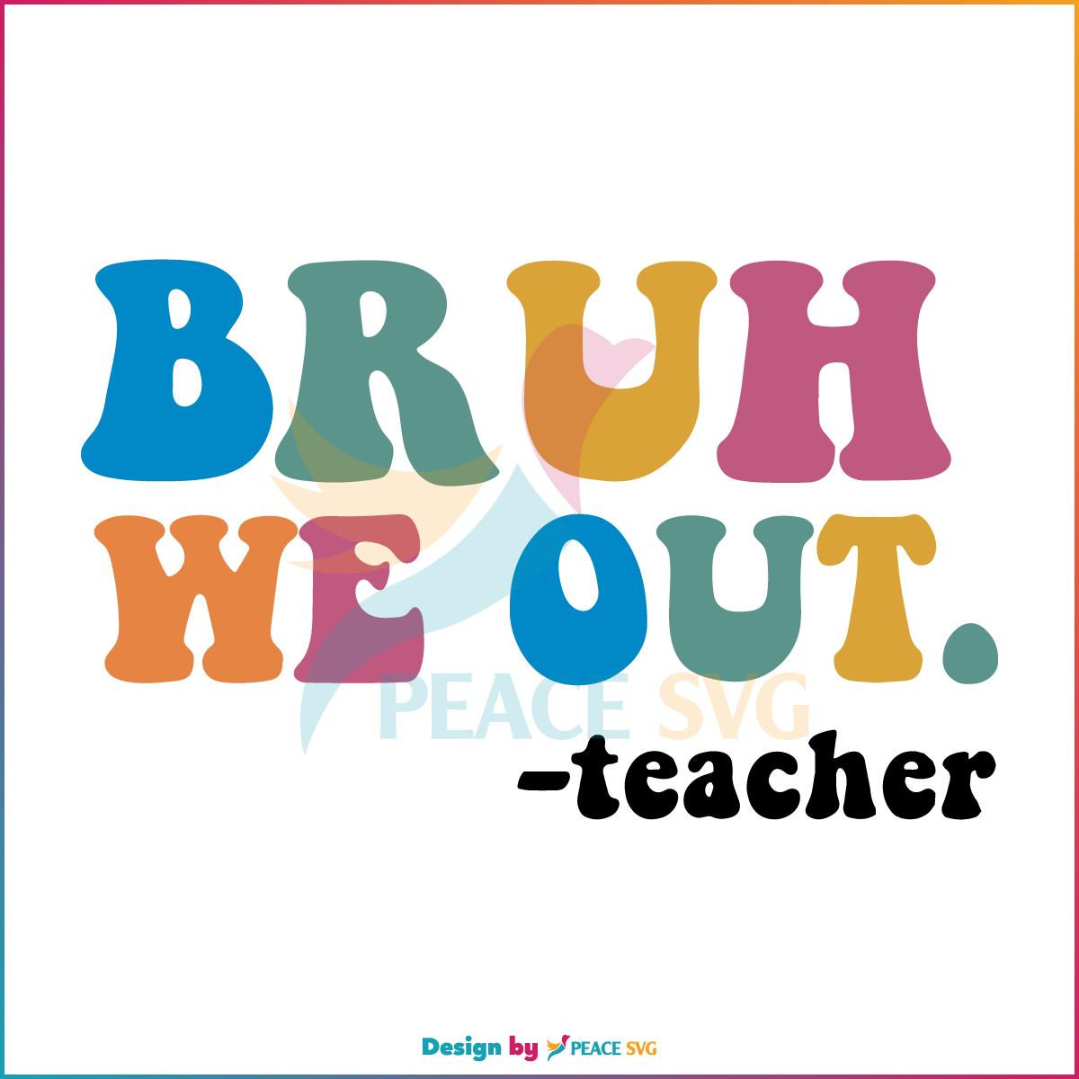 grooby-bruh-we-out-teachers-last-day-of-school-svg-cutting-file