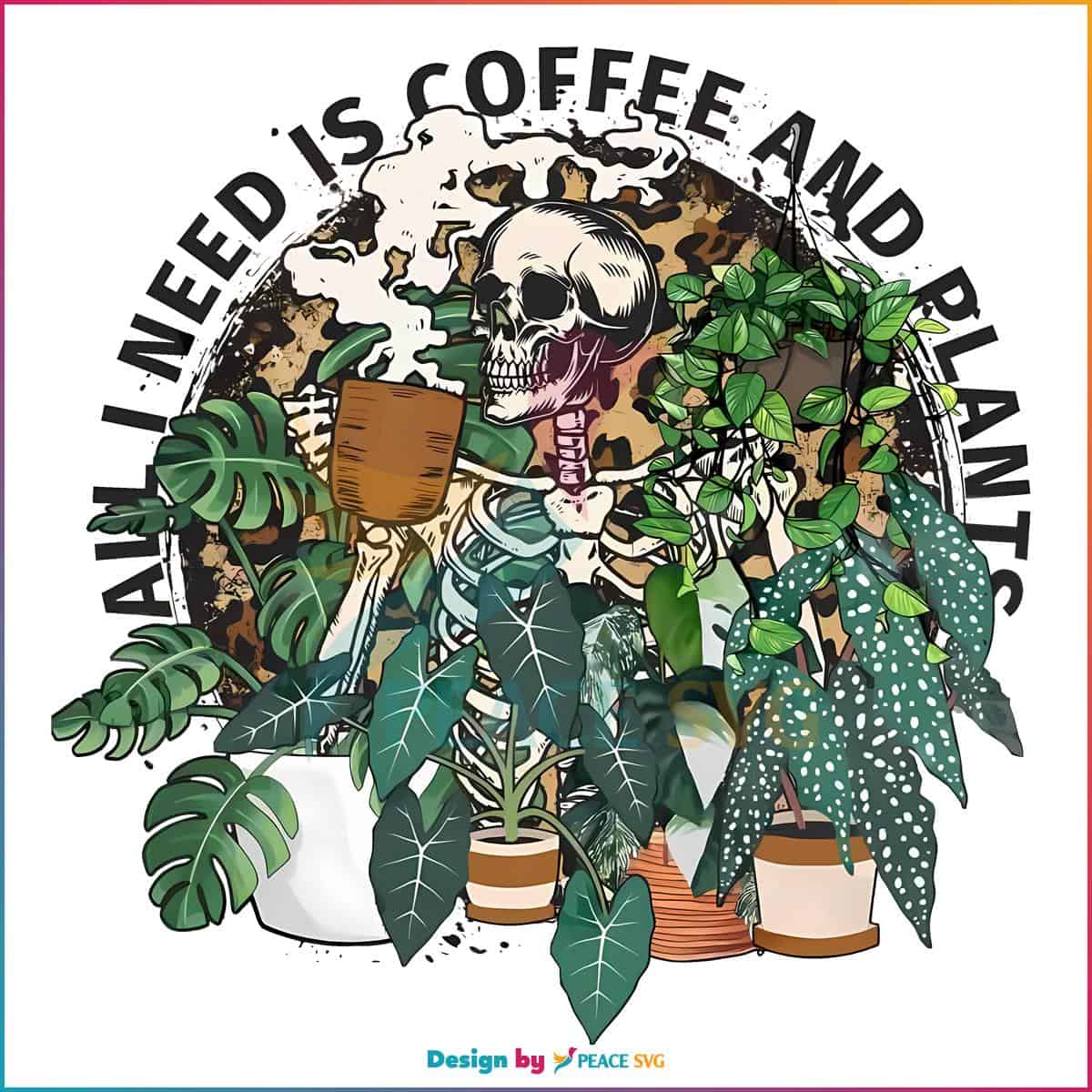 all-i-need-is-coffee-and-plants-funny-skeleton-coffee-lover-png