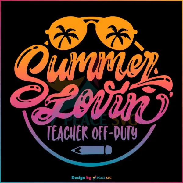 summer-lovin-teacher-off-duty-svg-graphic-design-files