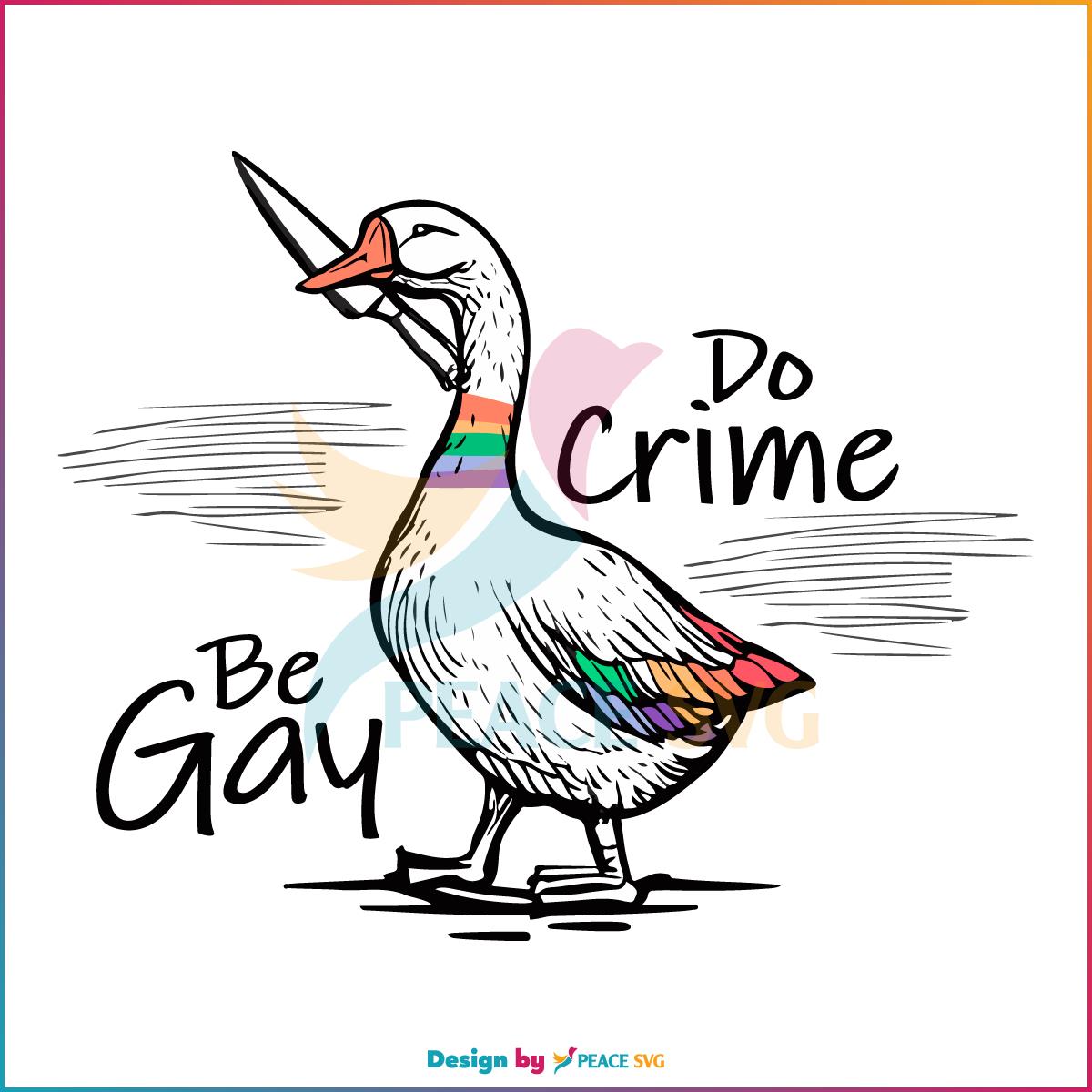 Free Be Gay Do Crime Funny Duck Goose SVG Graphic Design Files