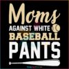 moms-against-white-baseball-pants-baseball-game-day-svg