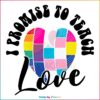 i-promise-to-teach-love-pride-svg-graphic-design-files