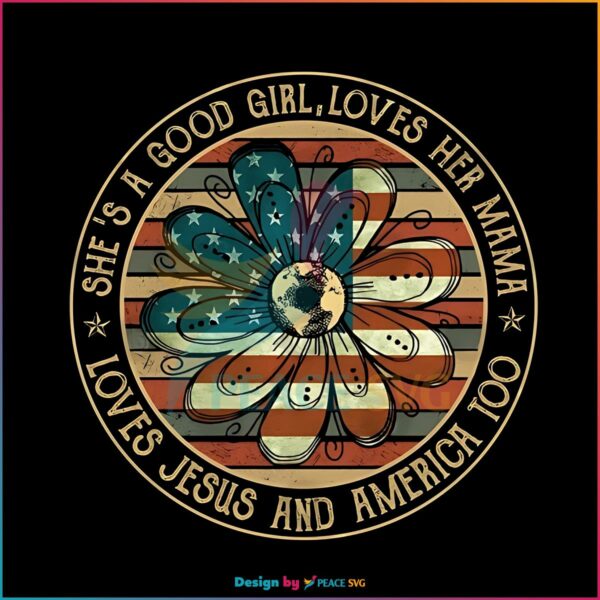 good-girl-loves-her-mama-loves-jesus-and-america-too-png