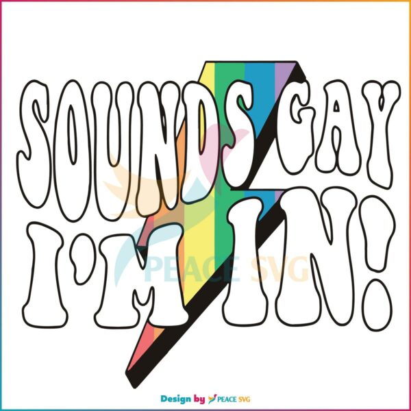 sounds-gay-im-in-funny-lgbt-svg-graphic-design-files