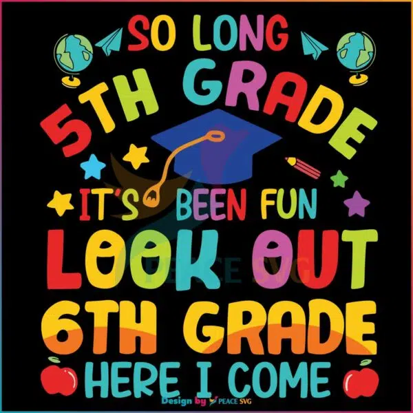 so-long-5th-grade-6th-grade-here-i-come-svg-cutting-file