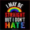 i-may-be-straight-but-i-dont-hate-pride-svg-graphic-design-files