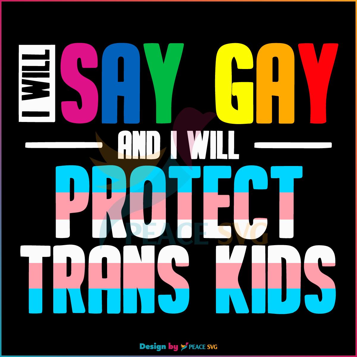 i-will-say-gay-and-i-will-protect-trans-kids-svg-cutting-file